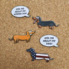 AD Ask Me About My Wiener Dog Pin